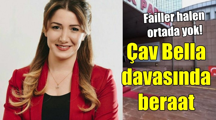 Çav Bella'dan beraat çıktı!