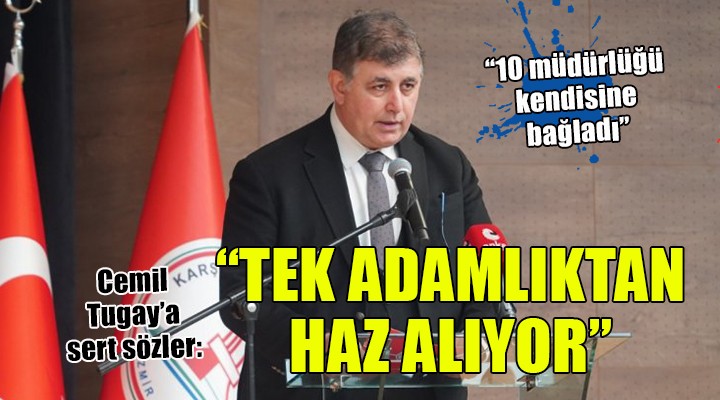 Cemil Tugay'a 'Tek adam' tepkisi...