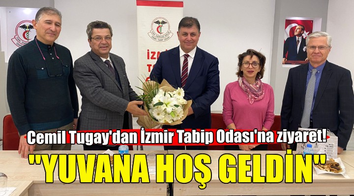 Cemil Tugay'dan İzmir Tabip Odası'na ziyaret!