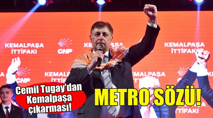 Cemil Tugay'dan Kemalpaşa'ya metro sözü!