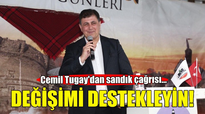 Cemil Tugay'dan sandık çağrısı: Değişimi destekleyin!