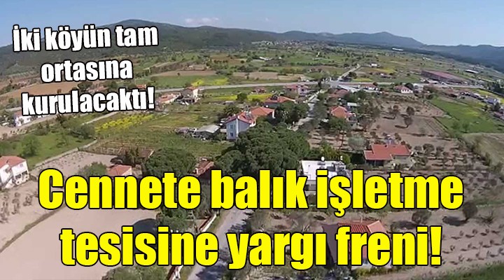 Cennete balık işletme tesisine yargı freni!