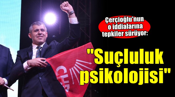 Çerçioğlu'nun o iddialarına tepki: 'Suçluluk psikolojisinin göstergesi'