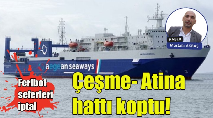 Çeşme-Atina hattı koptu! Feribot seferleri başlamadan bitti