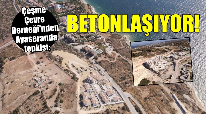 Çeşme Ayaseranda'da betonlaşma tepkisi...