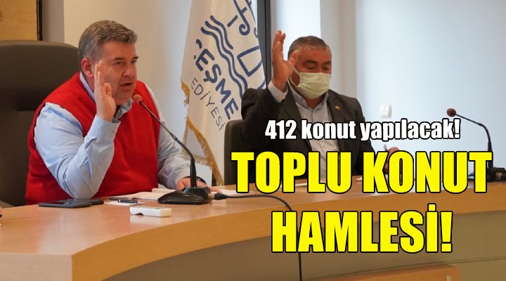 Çeşme Belediyesi'nden Toplu Konut hamlesi!