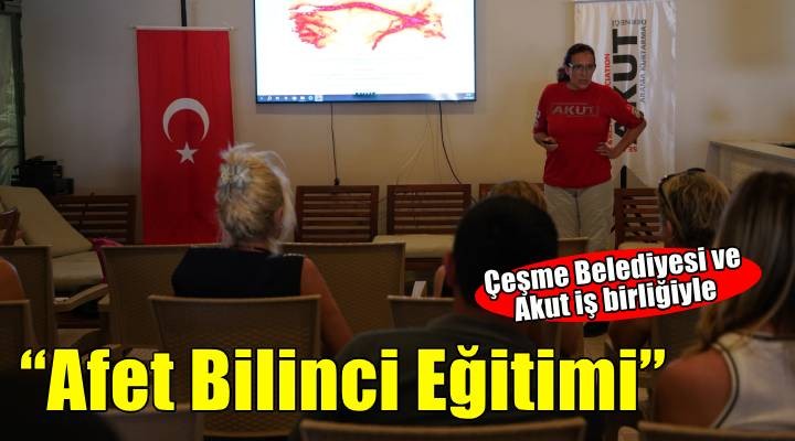 Çeşme Belediyesi ve AKUT'tan Temel Afet Bilinci Eğitimi