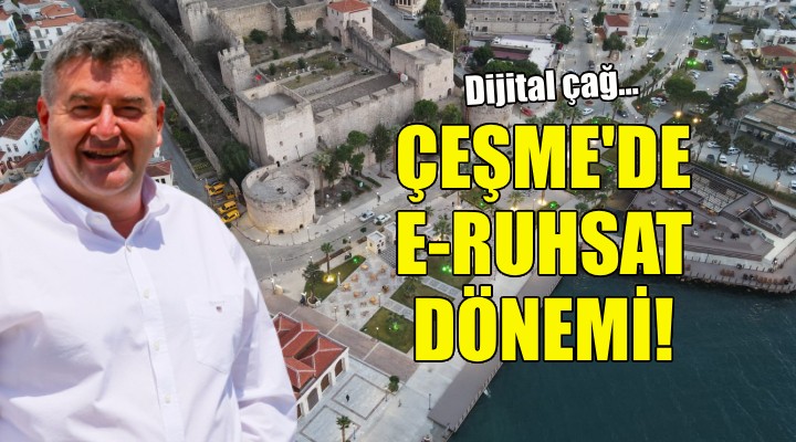 Çeşme Belediyesi'nde E-Ruhsat dönemi başlıyor!