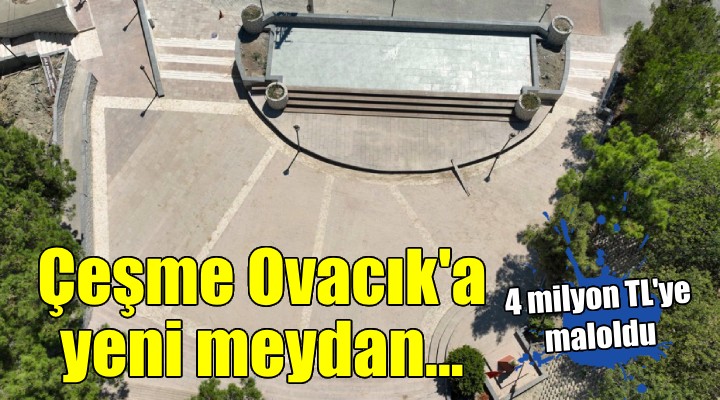 Çeşme Ovacık'a yeni meydan...