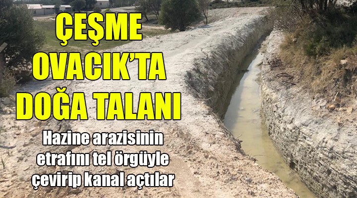Çeşme Ovacık'ta doğa talanı...