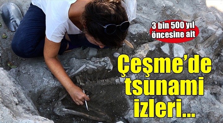 Çeşme'de 3 bin 500 yıl önceki tsunaminin izleri!