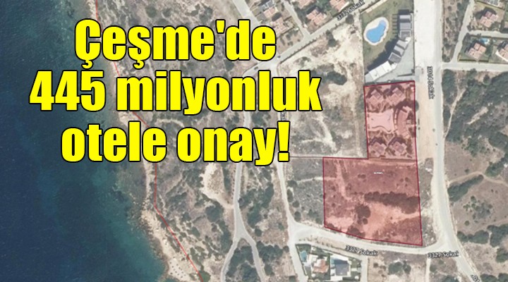 Çeşme'de 445 milyonluk otele onay!