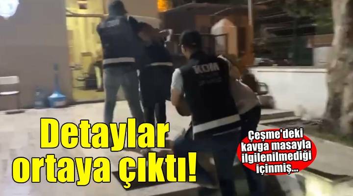 Çeşme'de 7 kişinin yaralandığı kavga masayla ilgilenilmediği için çıkmış