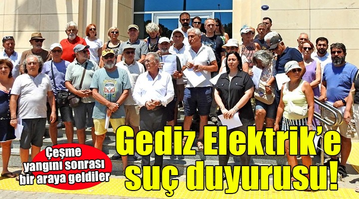 Çeşme'de Gediz Elektrik'e suç duyurusu...
