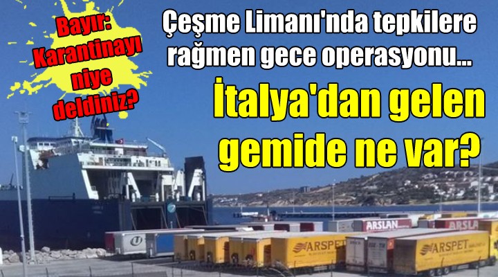 Çeşme'de İtalyan gemisi tedirginliği! İçinde ne var?