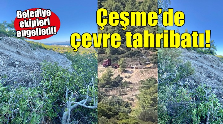 Çeşme'de çevre tahribatı...