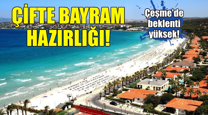 Çeşme'de çifte bayram hazırlığı!