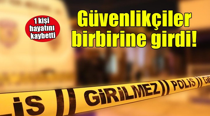 Çeşme'de güvenlik görevlileri birbirine girdi: 1 ölü