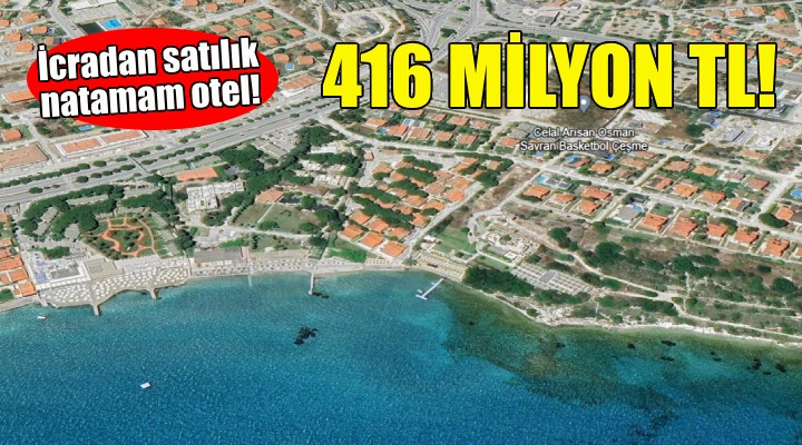 Çeşme'de icradan satılık natamam otel!