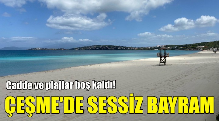 Çeşme'de sessiz bayram!