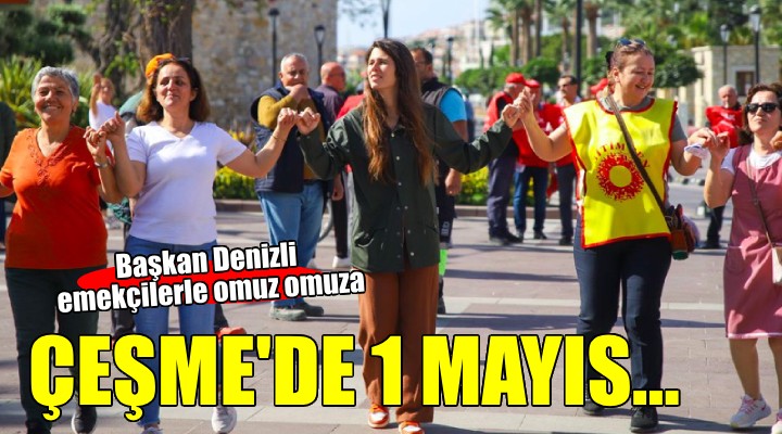 Çeşme'de 1 Mayıs coşkusu...