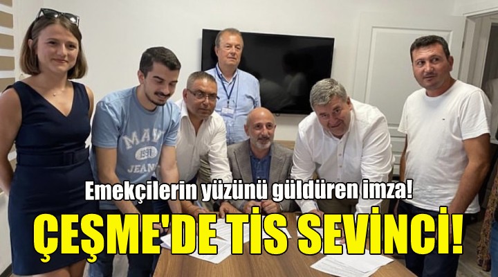 Çeşme'de Toplu İş Sözleşmesi sevinci!