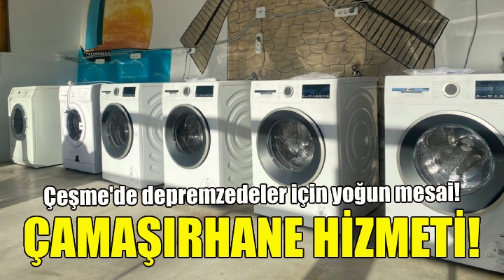 Çeşme'de depremzedelere çamaşırhane hizmeti!
