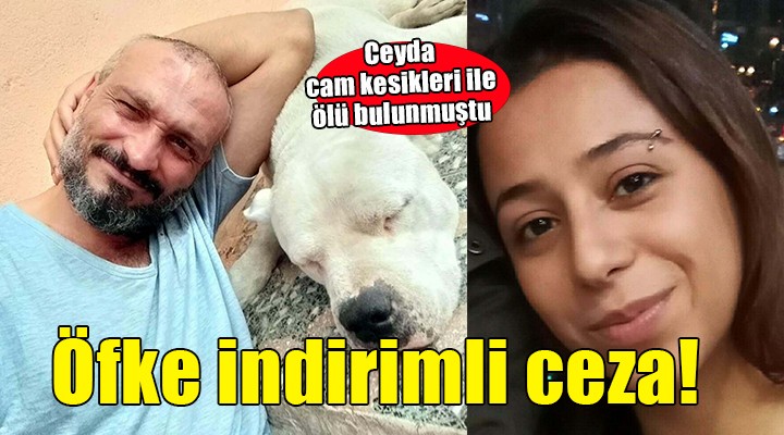 Ceyda'nın ölümünde sanığa 'elem ve öfke' indirimli ceza onandı!