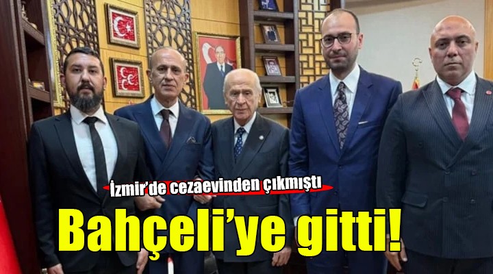 Cezaevinden yeni çıkmıştı... Soluğu Bahçeli'nin yanında aldı!