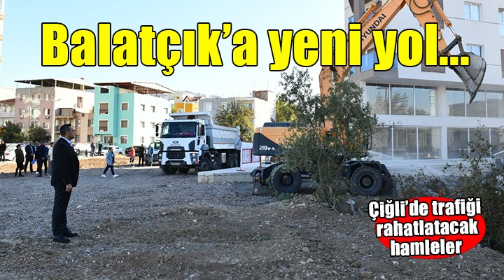 Çiğli Balatçık'a yeni yol...