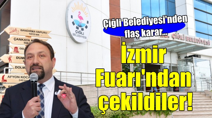 Çiğli Belediyesi İzmir Fuarı'ndan çekildi!