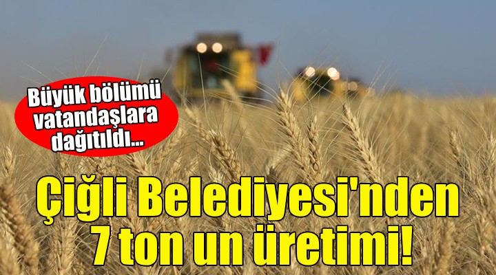 Çiğli Belediyesi'nden 7 ton un üretimi!