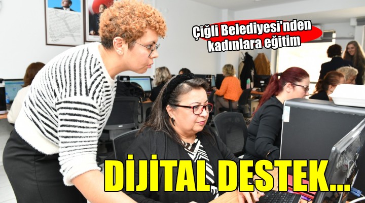 Çiğli Belediyesi'nden ''Kadınlar Dijitalde Parlıyor'' Projesi..