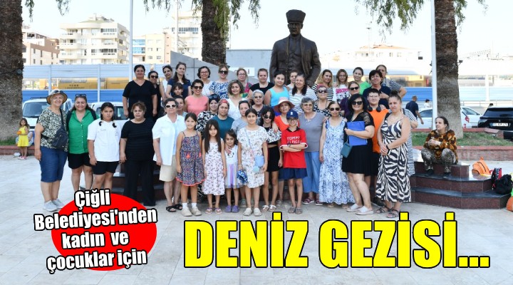 Çiğli Belediyesi'nden deniz gezisi...