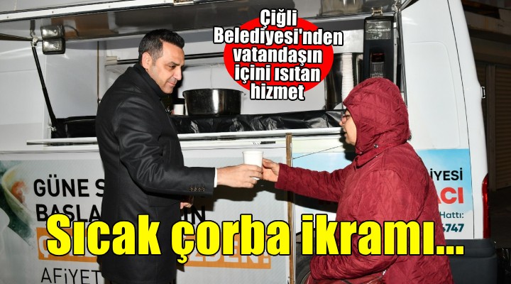 Çiğli Belediyesi'nden vatandaşlara sıcak çorba ikramı