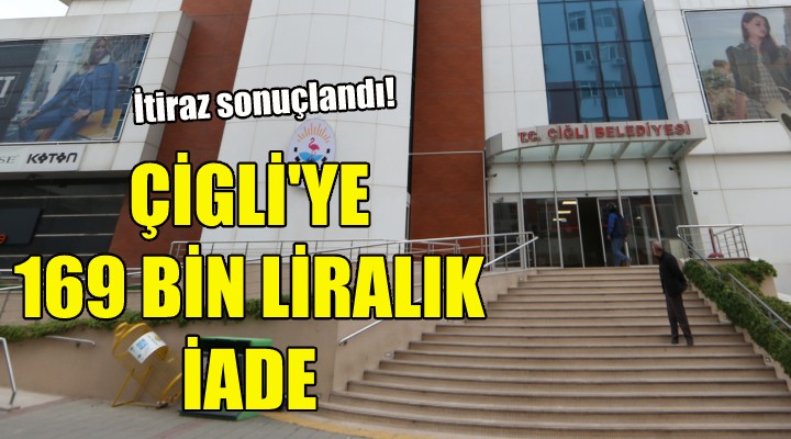 Çiğli Belediyesi'ne 169 bin TL'lik iade!