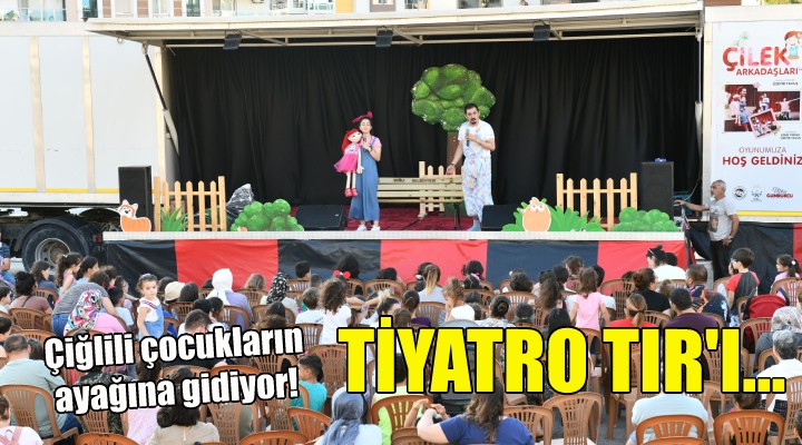 Çiğli Belediyesi tiyatro TIR'ı mahalle turuna çıktı!