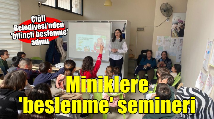 Çiğli Belediyesi'nden miniklere sağlıklı beslenme semineri