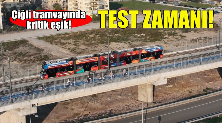 Çiğli Tramvayı'nda test zamanı!