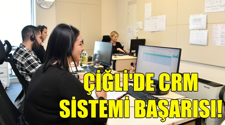 Çiğli'de CRM sistemi başarısı!