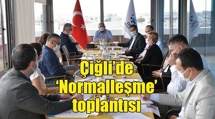 Çiğli'de 'Normalleşme' toplantısı...