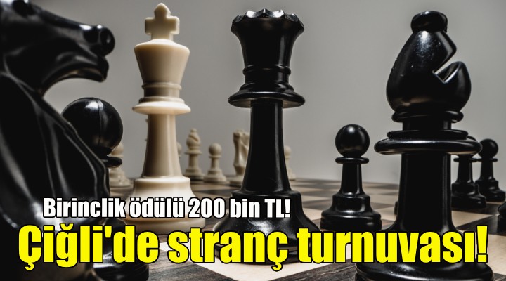 Çiğli'de Satranç Turnuvası... 200 bin TL'lik ödül!