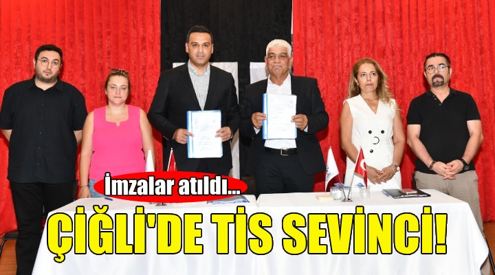 Çiğli'de TİS sevinci... İmzalar atıldı!