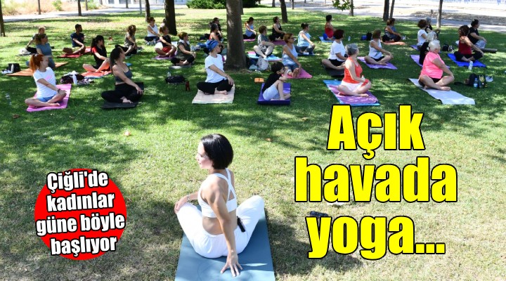 Çiğli'de açık hava yoga buluşmaları...