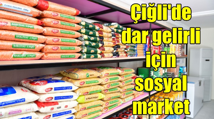 Çiğli'de dar gelirli için sosyal market!