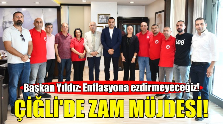 Çiğli'de emekçilere zam müjdesi!