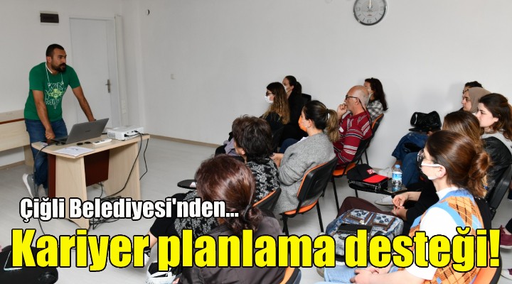 Çiğli'de iş arayanlara kariyer planlama desteği!