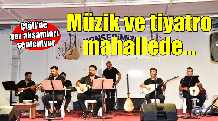 Çiğli'de müzik ve tiyatro mahallelere taşınıyor
