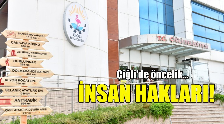 Çiğli'de öncelik insan hakları!