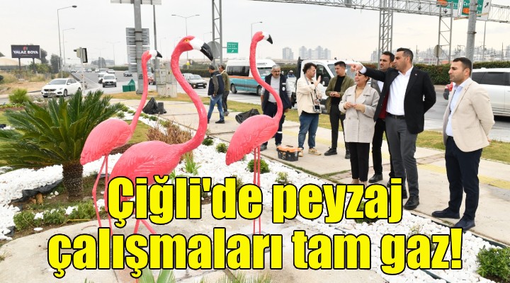 Çiğli'de peyzaj çalışmaları tam gaz!